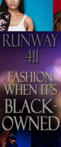 Runway 411 Fashion When It's Black-Owned